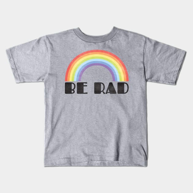 Be Rad Kids T-Shirt by Cmdbdesigns1